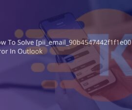  How to solve [pii_email_90b4547442f1f1e001d2] error?