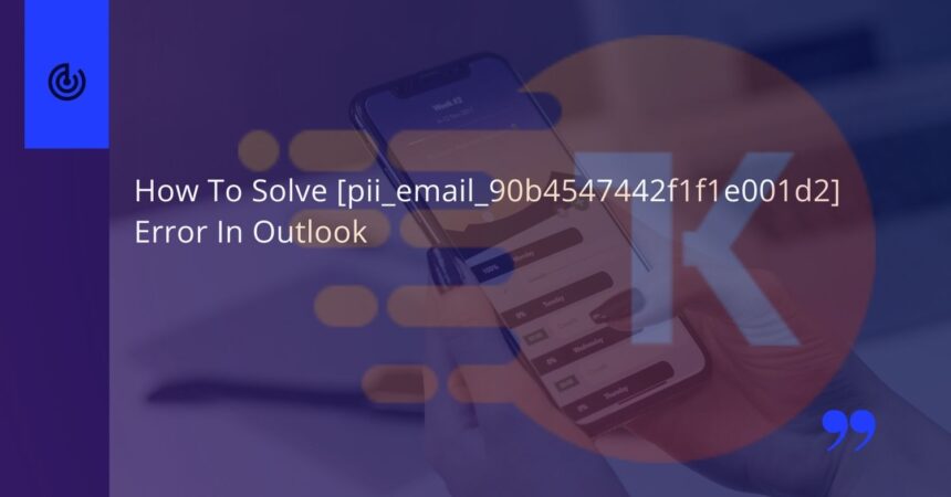  How to solve [pii_email_90b4547442f1f1e001d2] error?